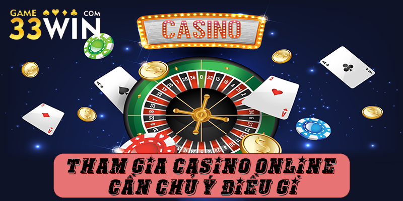 chú ý khi tham gia Casino trực tuyến