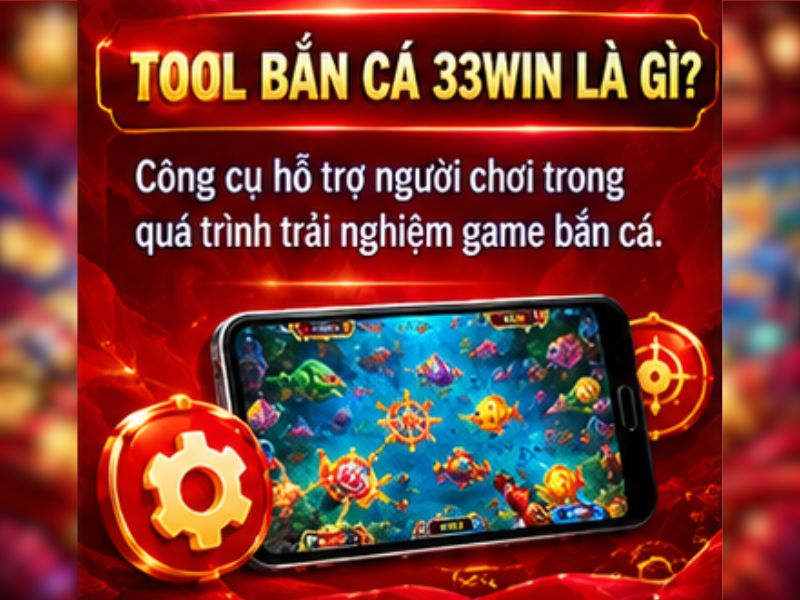 Tool Bắn Cá 33WIN Là Gì?